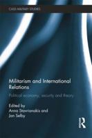 Militarism and International Relations: Political Economy, Security, Theory 1138797413 Book Cover