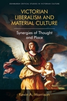 Victorian Liberalism and Material Culture: Synergies of Thought and Place 147443164X Book Cover