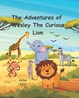 The Adventures Of Wesley The Curious Lion B0CH2NT8CL Book Cover