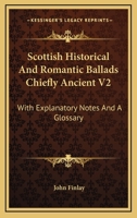 Scottish Historical and Romantic Ballads Chiefly Ancient, with Explanatory Notes and a Glossary, Volume 2 1163599158 Book Cover