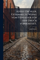 Adolf Dichler. Gesammelte Werke vom Verfasser fÃ1/4r den Druck vorbereitet. (German Edition) 1024520307 Book Cover