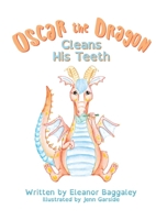 Oscar the Dragon cleans his teeth 1999991494 Book Cover