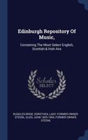 Edinburgh Repository of Music, containing the Most Select English, Scottish & Irish Airs 137713847X Book Cover