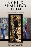A Child Shall Lead Them: the Journey Series: Book One 1662843720 Book Cover