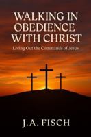 Walking in Obedience With Christ: Living Out of the Commands of Jesus: A 30-Day Devotional B0G4LQXP13 Book Cover