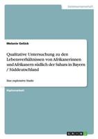 Qualitative Untersuchung Zu Den Lebensverhaltnissen Von Afrikanerinnen Und Afrikanern Sudlich Der Sahara in Bayern / Suddeutschland 3656199361 Book Cover