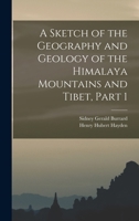 A Sketch of the Geography and Geology of the Himalaya Mountains and Tibet, Part 1 1016682875 Book Cover