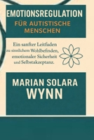 Emotionsregulation für autistische Menschen: Ein sanfter Leitfaden zu sinnlichem Wohlbefinden, emotionaler Sicherheit und Selbstakzeptanz (German Edition) B0GW5P4DQV Book Cover