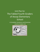 Unit Plan for The Fabled Fourth Graders of Aesop Elementary: A Complete Literature and Grammar Unit B08PXHJB81 Book Cover