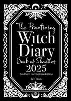 The Practicing Witch Diary - Book of Shadows - 2025 - Southern Hemisphere 0645830992 Book Cover