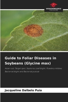 Guide to Foliar Diseases in Soybeans (Glycine max) 6209978835 Book Cover
