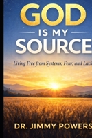 God is my Source: Living Free from Systems, Fear, and Lack B0GPQJ2K4M Book Cover