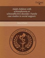 Adult Children with Schizophrenia or Schizoaffective Disorder: Family Case Studies in Social Support 1244086045 Book Cover