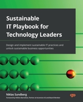 Sustainable IT Playbook for Technology Leaders: Design and implement sustainable IT practices and unlock sustainable business opportunities 1803230347 Book Cover