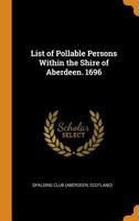 List of Pollable Persons within the Shire of Aberdeen, 1696 0353099716 Book Cover