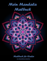 Mein Mandala Malbuch: Mandala Malbuch für Kinder ab 4 Jahren: schöne Mandalas Malvorlagen für Kinder ab 4 Jahren. Perfekte Geschenke für Jungen, Mädchen und Liebhaber der Kreativität B08R98XWLP Book Cover