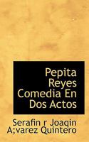 Pepita Reyes Comedia En Dos Actos 1110570848 Book Cover