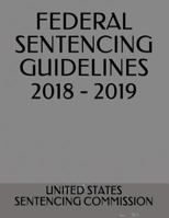 FEDERAL SENTENCING GUIDELINES 2018 - 2019 1718155425 Book Cover