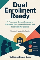Dual Enrollment Ready: A Parent-and-Student Roadmap to Placement Tests, Course Selection, and First-Semester Success 1911838334 Book Cover
