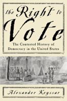 The Right to Vote: The Contested History of Democracy in the United States