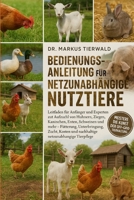 BEDIENUNGSANLEITUNG FÜR NETZUNABHÄNGIGE NUTZTIERE: Leitfaden für Anfänger und Experten zur Aufzucht von Hühnern, Ziegen, Kaninchen, Enten, Schweinen ... netzunabhängige Tierpflege (German Edition) B0FRFQ5Q3Q Book Cover
