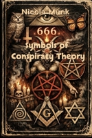 Symbols of Conspiracy Theory: Mysteries – Occultism – Satanism – Secret Societies – Religions - Mind Control B0H76815SF Book Cover