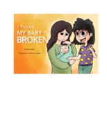 I Think My Baby Is Broken B0CKTZ1VH9 Book Cover