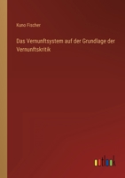 Das Vernunftsystem auf der Grundlage der Vernunftskritik 3368618504 Book Cover