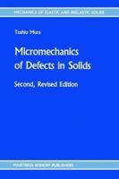 Micromechanics of Defects in Solids, 2nd Revised Edition (Mechanics of Elastic and Inelastic Solids) 9401185484 Book Cover