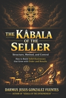 THE KÁBALA OF THE SELLER: THE MYSTICAL AND PRACTICAL ART OF SELLING WITH PURPOSE B0FPBK1XGP Book Cover