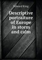 Descriptive Portraiture of Europe in Storm and Calm: Twenty Years' Experiences and Reminiscences of an American Journalist 1343781108 Book Cover