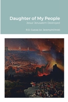 Daughter of My People: Jesus' Jerusalem Destroyed 1304489787 Book Cover