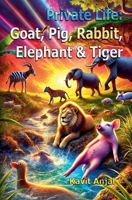 Private Life: Goat, Pig, Rabbit, Elephant & Tiger B0DX5JTQ4X Book Cover