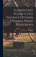 Elementarz polski czyli nauka czytania i pisania przez Wadysawa B0BMGRXXLH Book Cover
