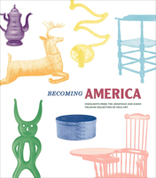 Becoming America: Highlights from the Jonathan and Karin Fielding Collection of Folk Art 0300247567 Book Cover