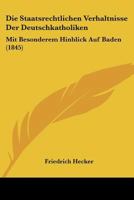 Die Staatsrechtlichen Verhaltnisse Der Deutschkatholiken: Mit Besonderem Hinblick Auf Baden (1845) 1168042089 Book Cover