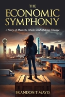 The Economic Symphony: A Story of Markets, Music, and Making Change 1953515304 Book Cover
