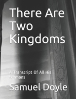 There Are Two Kingdoms: A Transcript Of All His Sermons B08T4MLPBK Book Cover