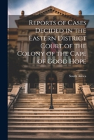 Reports of Cases Decided in the Eastern District Court of the Colony of the Cape of Good Hope 1021974005 Book Cover