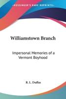 Williamstown Branch: Impersonal Memories Of A Vermont Boyhood 0548440980 Book Cover