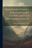 Mahabarathamu-Sabaparvamu-Kappagantula Lakshmana Sastri 1022234145 Book Cover