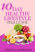 10 DAY HEALTHY LIFESTYLE CHALLENGE B0C9G26VYB Book Cover