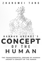 The Transcendental Ground of Hannah Arendt's Concept of the Human 1835204708 Book Cover