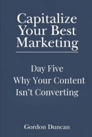 Why Your Content Isn’t Converting (Capitalize Your Best Marketing) B0GZ3MG7P5 Book Cover