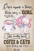 Once upon a Time There Was a Girl Who Loved Coffee and Cats It Was Me the End : Best Gift Idea for Girls and Women; Funny Composition College Notebook and Diary to Write; Pages of Ruled Lined and Blan 1675123772 Book Cover