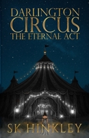 Darlington Circus The Eternal Act B0DBFD97B6 Book Cover