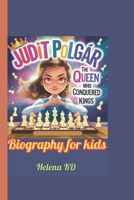 Judit Polgár Biography for kids: The Queen Who Conquered Kings B0F1F14D1P Book Cover