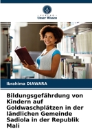 Bildungsgefährdung von Kindern auf Goldwaschplätzen in der ländlichen Gemeinde Sadiola in der Republik Mali 6203383767 Book Cover