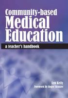 Community-Based Medical Education: A Teacher's Handbook 1846195055 Book Cover