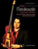 Steve Masakowski, Big Easy Innovator: The Life and Work of the New Orleans Jazz Guitarist and Educator 1985827557 Book Cover